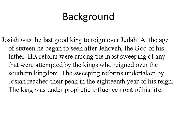 Background Josiah was the last good king to reign over Judah. At the age