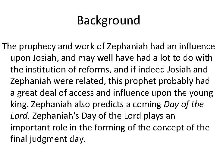Background The prophecy and work of Zephaniah had an influence upon Josiah, and may