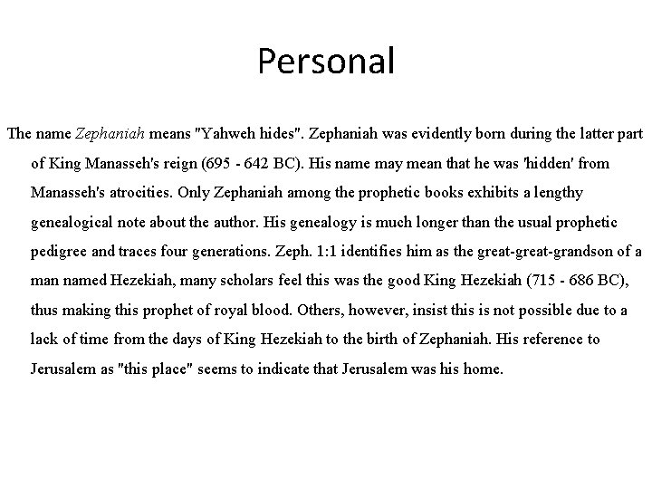 Personal The name Zephaniah means "Yahweh hides". Zephaniah was evidently born during the latter
