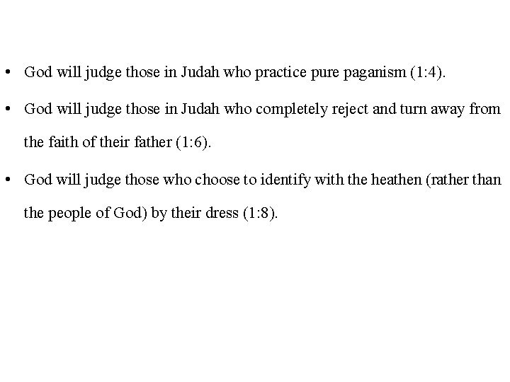  • God will judge those in Judah who practice pure paganism (1: 4).