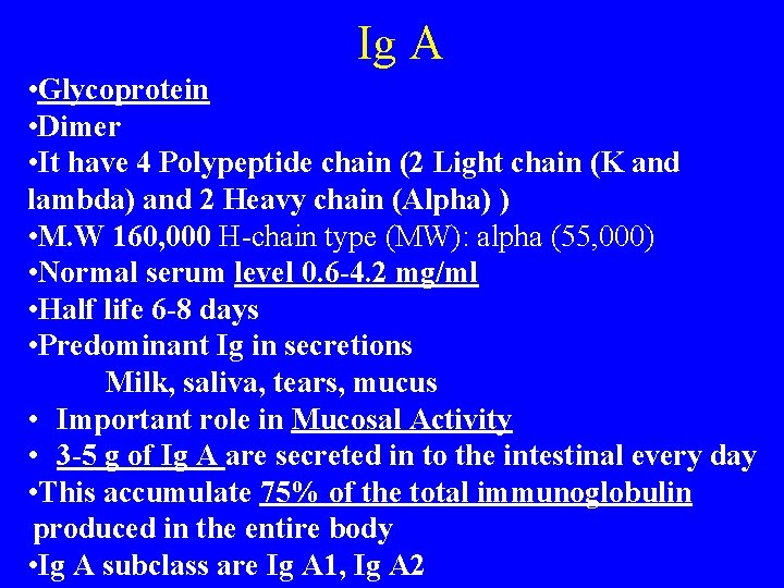 Ig A • Glycoprotein • Dimer • It have 4 Polypeptide chain (2 Light