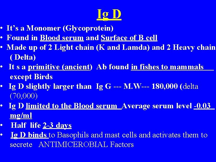 Ig D • It’s a Monomer (Glycoprotein) • Found in Blood serum and Surface