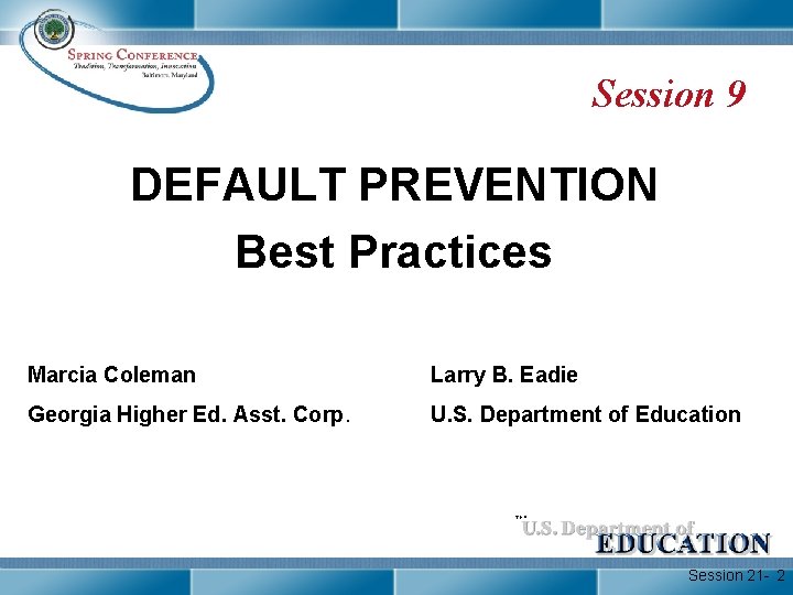 Session 9 DEFAULT PREVENTION Best Practices Marcia Coleman Larry B. Eadie Georgia Higher Ed.