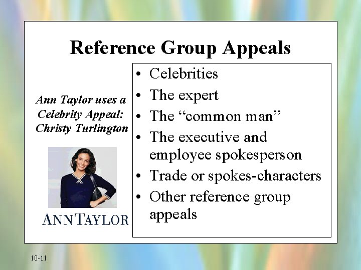Reference Group Appeals Ann Taylor uses a Celebrity Appeal: Christy Turlington 10 -11 •