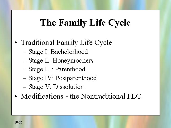 The Family Life Cycle • Traditional Family Life Cycle – Stage I: Bachelorhood –