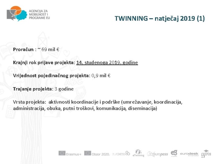 TWINNING – natječaj 2019 (1) Proračun : ~ 69 mil € Krajnji rok prijave