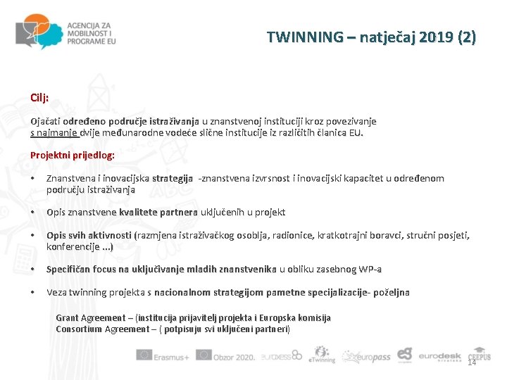 TWINNING – natječaj 2019 (2) Cilj: Ojačati određeno područje istraživanja u znanstvenoj instituciji kroz