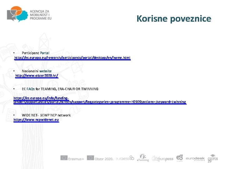 Korisne poveznice • Participant Portal http: //ec. europa. eu/research/participants/portal/desktop/en/home. html • • Nacionalni website