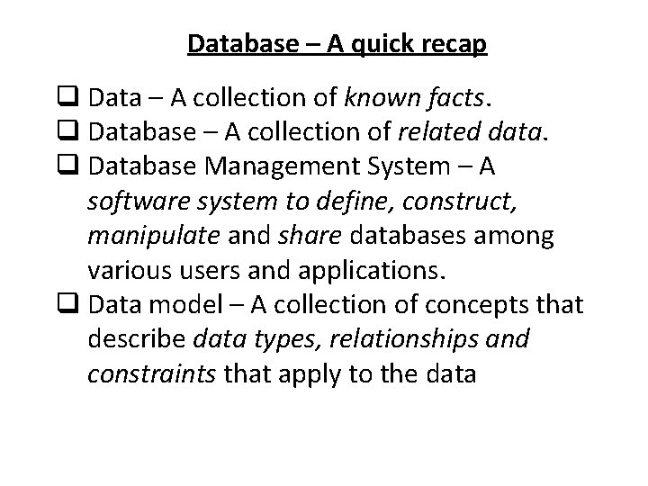 Database – A quick recap q Data – A collection of known facts. q