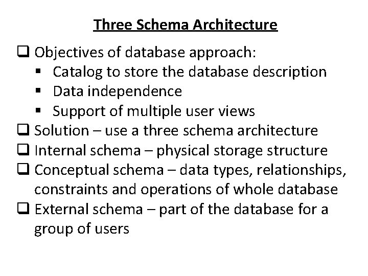 Three Schema Architecture q Objectives of database approach: § Catalog to store the database