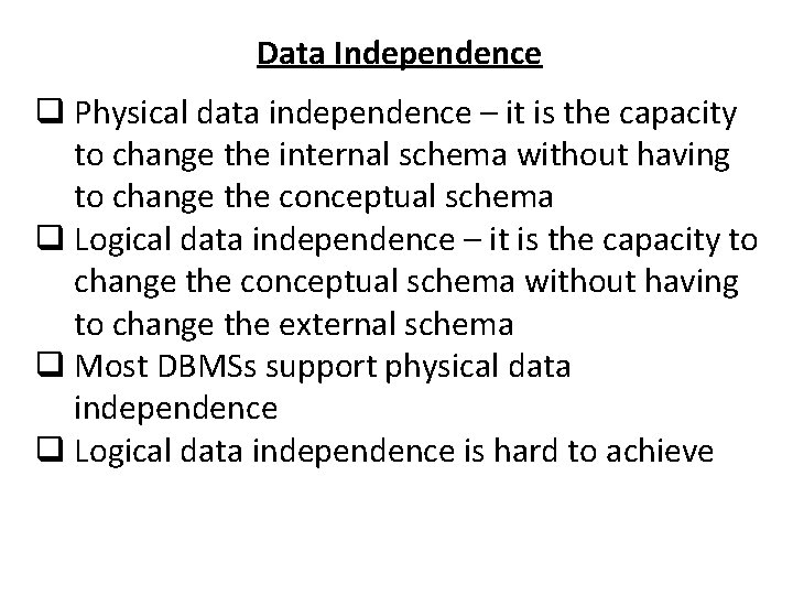 Data Independence q Physical data independence – it is the capacity to change the