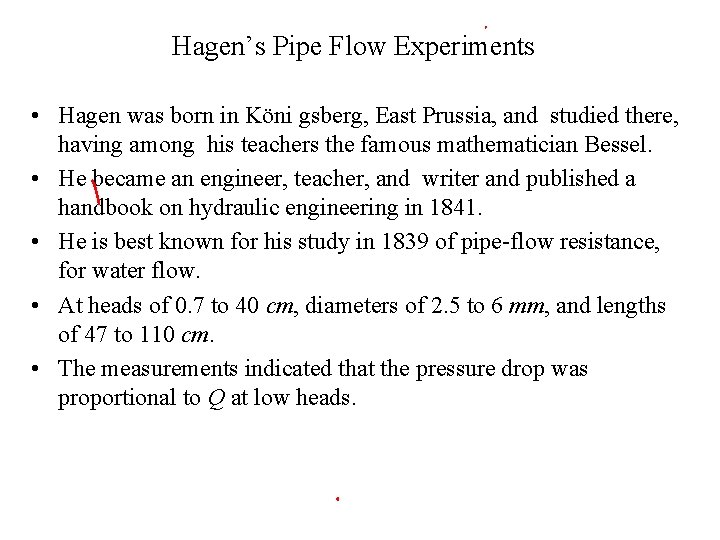 Hagen’s Pipe Flow Experiments • Hagen was born in Köni gsberg, East Prussia, and