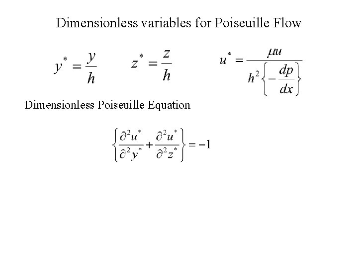 Dimensionless variables for Poiseuille Flow Dimensionless Poiseuille Equation 