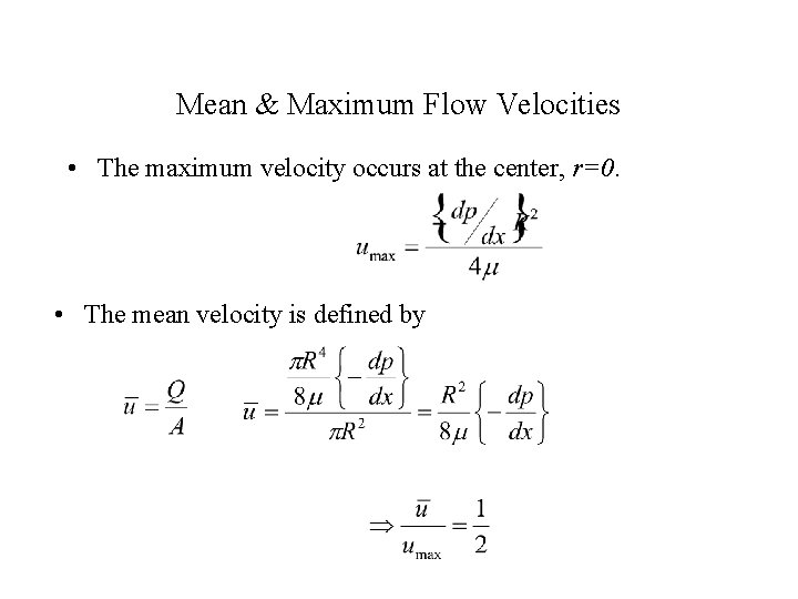 Mean & Maximum Flow Velocities • The maximum velocity occurs at the center, r=0.