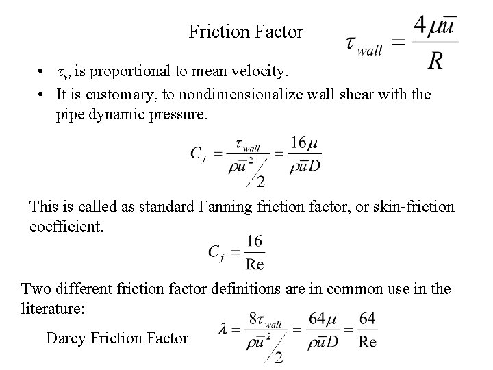 Friction Factor • w is proportional to mean velocity. • It is customary, to