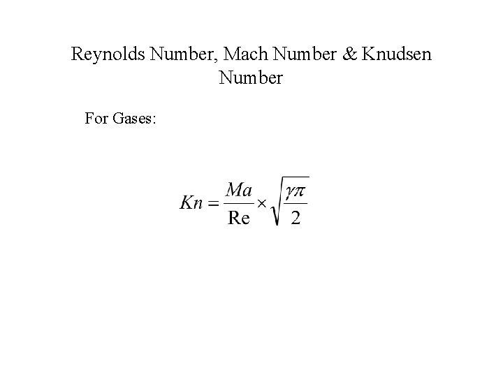 Reynolds Number, Mach Number & Knudsen Number For Gases: 