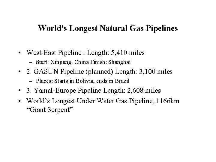 World's Longest Natural Gas Pipelines • West-East Pipeline : Length: 5, 410 miles –