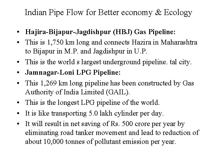 Indian Pipe Flow for Better economy & Ecology • Hajira-Bijapur-Jagdishpur (HBJ) Gas Pipeline: •