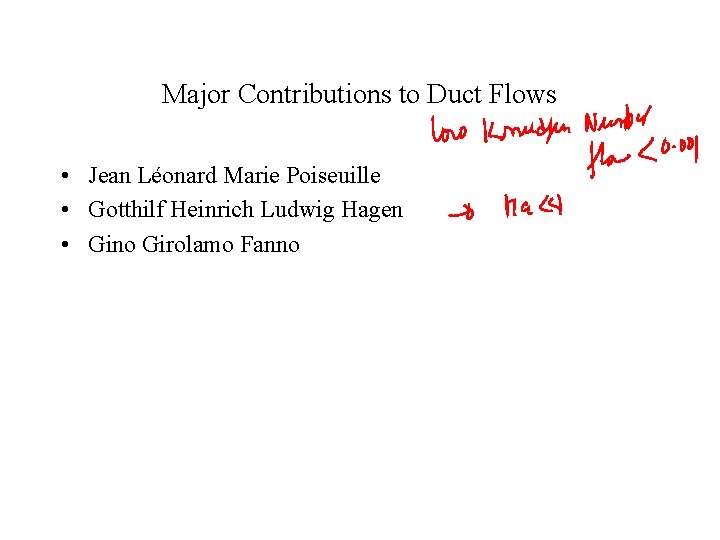 Major Contributions to Duct Flows • Jean Léonard Marie Poiseuille • Gotthilf Heinrich Ludwig