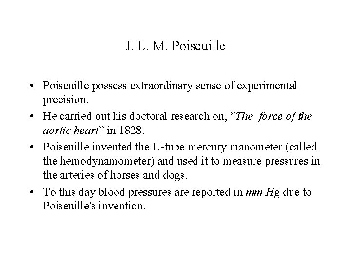 J. L. M. Poiseuille • Poiseuille possess extraordinary sense of experimental precision. • He