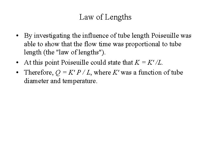 Law of Lengths • By investigating the influence of tube length Poiseuille was able