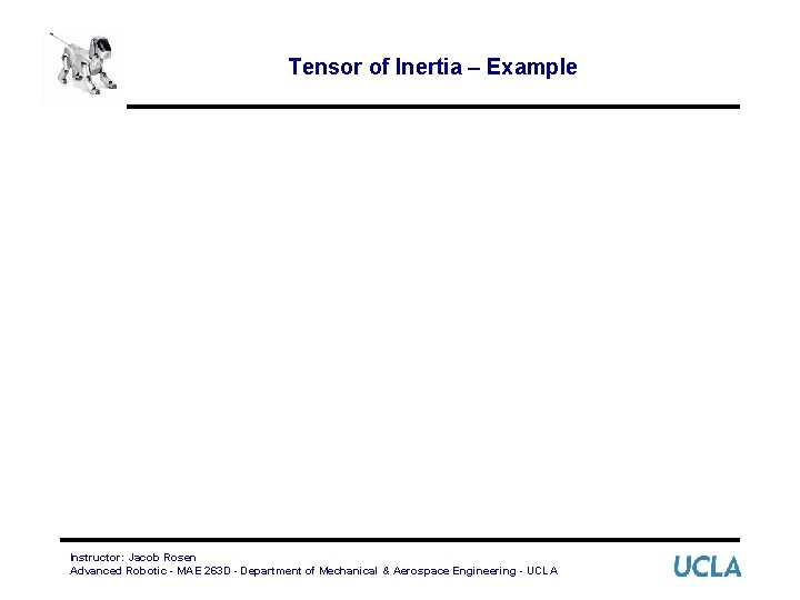 Tensor of Inertia – Example Instructor: Jacob Rosen Advanced Robotic - MAE 263 D