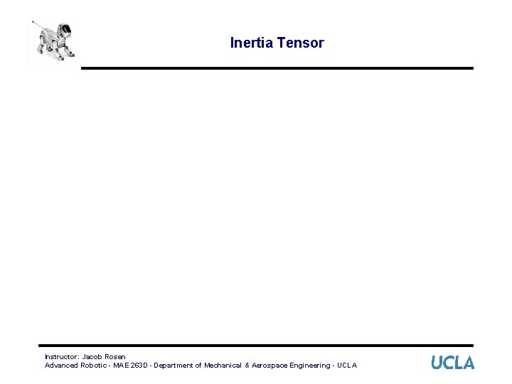 Inertia Tensor Instructor: Jacob Rosen Advanced Robotic - MAE 263 D - Department of