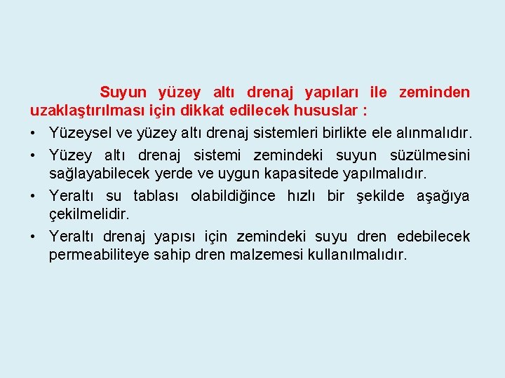 Suyun yüzey altı drenaj yapıları ile zeminden uzaklaştırılması için dikkat edilecek hususlar : •