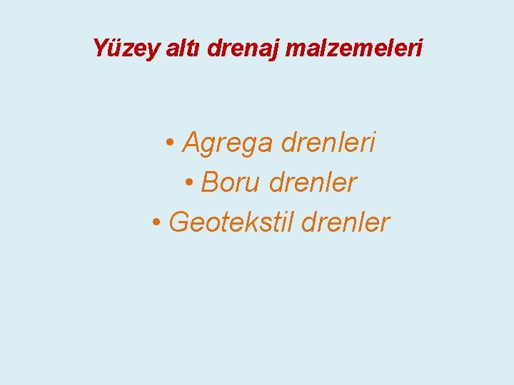 Yüzey altı drenaj malzemeleri • Agrega drenleri • Boru drenler • Geotekstil drenler 