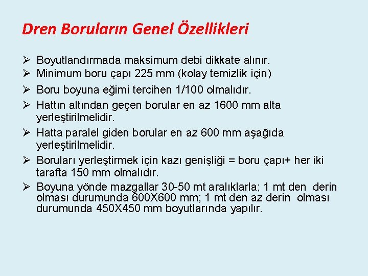 Dren Boruların Genel Özellikleri Ø Ø Boyutlandırmada maksimum debi dikkate alınır. Minimum boru çapı