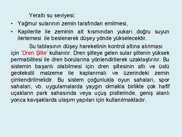 Yeraltı su seviyesi; • Yağmur sularının zemin tarafından emilmesi, • Kapilerite ile zeminin alt