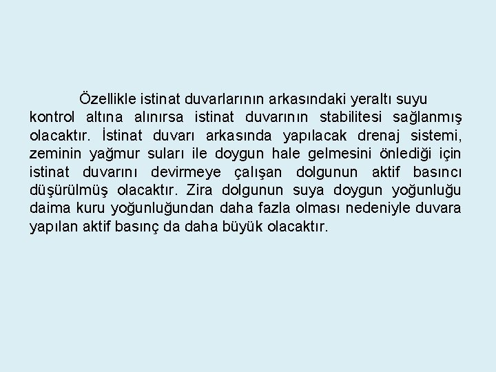 Özellikle istinat duvarlarının arkasındaki yeraltı suyu kontrol altına alınırsa istinat duvarının stabilitesi sağlanmış olacaktır.