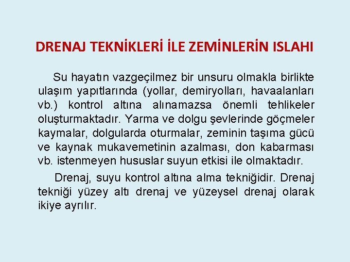 DRENAJ TEKNİKLERİ İLE ZEMİNLERİN ISLAHI Su hayatın vazgeçilmez bir unsuru olmakla birlikte ulaşım yapıtlarında