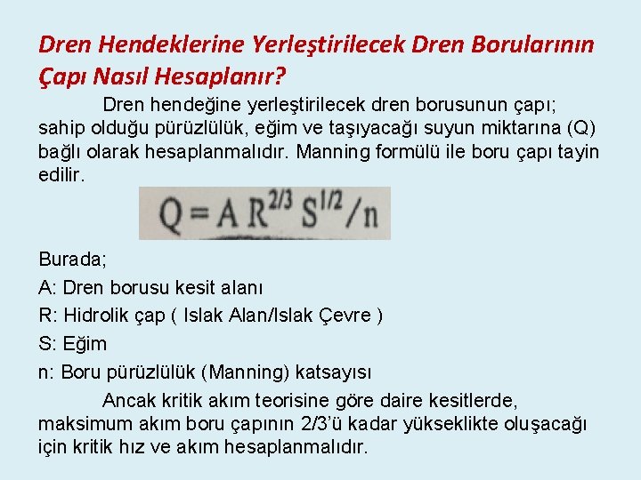 Dren Hendeklerine Yerleştirilecek Dren Borularının Çapı Nasıl Hesaplanır? Dren hendeğine yerleştirilecek dren borusunun çapı;