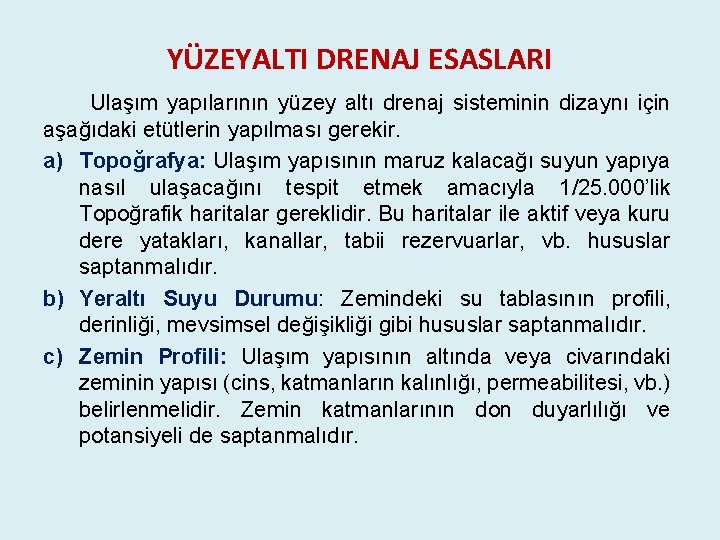 YÜZEYALTI DRENAJ ESASLARI Ulaşım yapılarının yüzey altı drenaj sisteminin dizaynı için aşağıdaki etütlerin yapılması