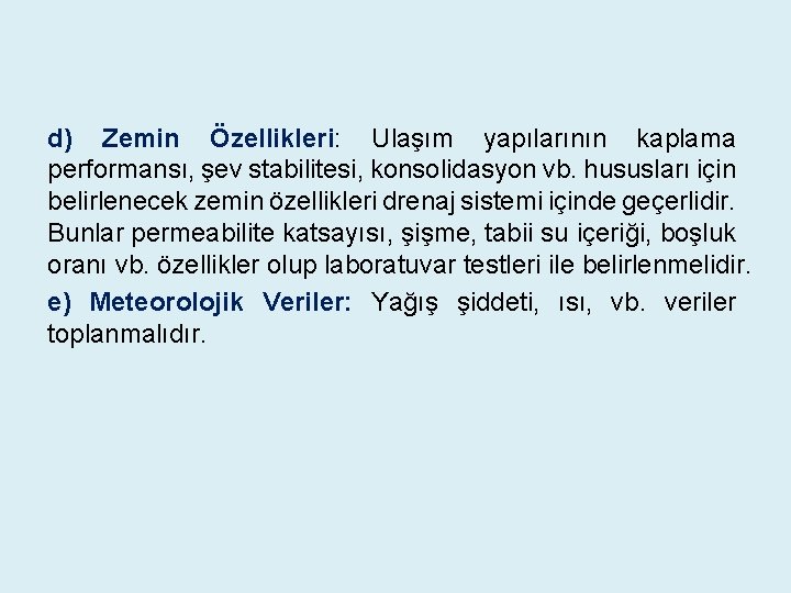 d) Zemin Özellikleri: Ulaşım yapılarının kaplama performansı, şev stabilitesi, konsolidasyon vb. hususları için belirlenecek