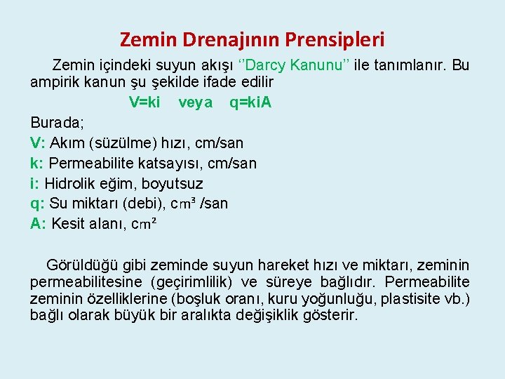 Zemin Drenajının Prensipleri Zemin içindeki suyun akışı ‘’Darcy Kanunu’’ ile tanımlanır. Bu ampirik kanun