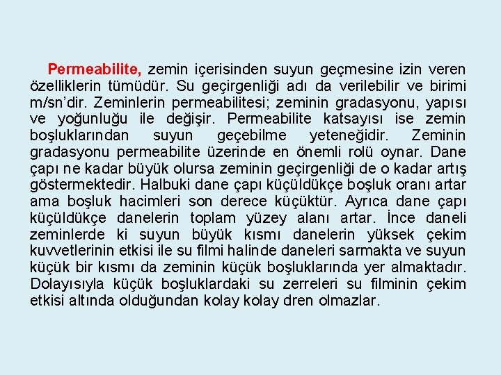 Permeabilite, zemin içerisinden suyun geçmesine izin veren özelliklerin tümüdür. Su geçirgenliği adı da verilebilir