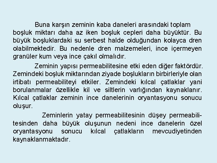 Buna karşın zeminin kaba daneleri arasındaki toplam boşluk miktarı daha az iken boşluk cepleri