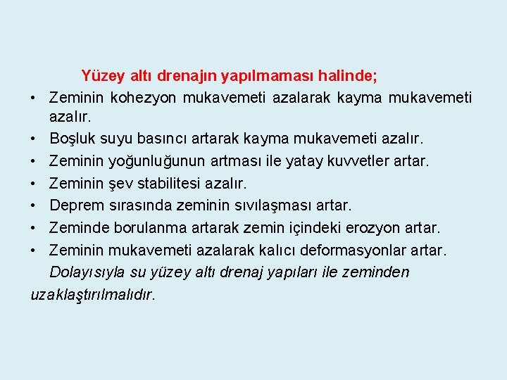 Yüzey altı drenajın yapılmaması halinde; • Zeminin kohezyon mukavemeti azalarak kayma mukavemeti azalır. •