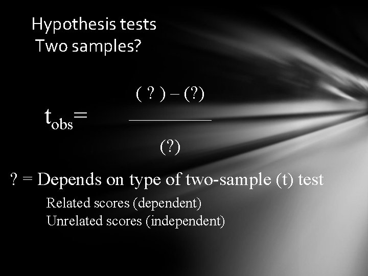 Hypothesis tests Two samples? tobs= ( ? ) – (? ) _____ (? )