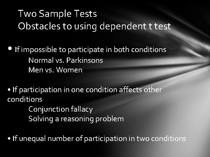 Two Sample Tests Obstacles to using dependent t test • If impossible to participate