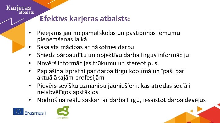 Efektīvs karjeras atbalsts: • Pieejams jau no pamatskolas un pastiprinās lēmumu pieņemšanas laikā •