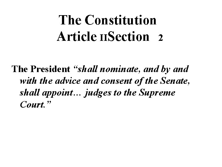 The Constitution Article IISection 2 The President “shall nominate, and by and with the