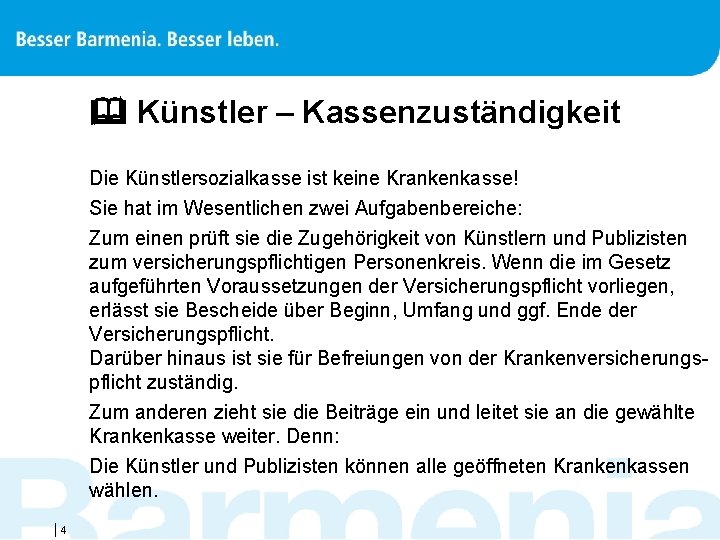  Künstler – Kassenzuständigkeit Die Künstlersozialkasse ist keine Krankenkasse! Sie hat im Wesentlichen zwei