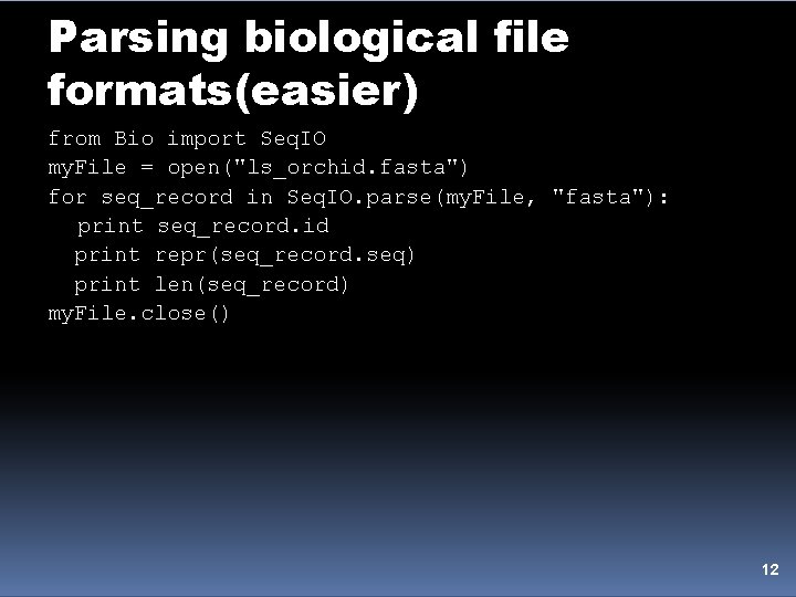 Parsing biological file formats(easier) from Bio import Seq. IO my. File = open("ls_orchid. fasta")