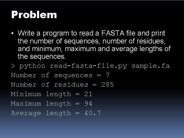 Problem • Write a program to read a FASTA file and print the number