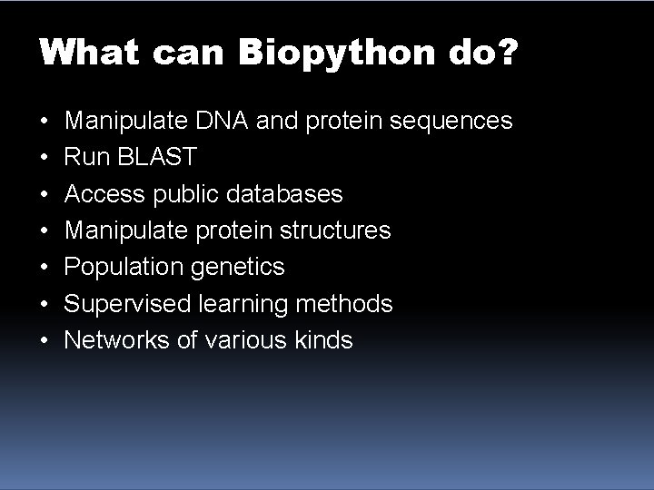 What can Biopython do? • • Manipulate DNA and protein sequences Run BLAST Access