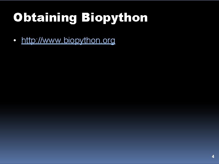 Obtaining Biopython • http: //www. biopython. org 4 