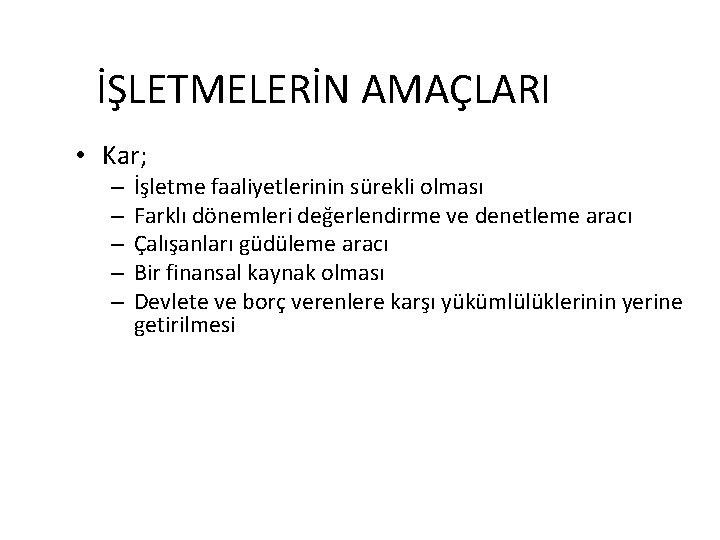 İŞLETMELERİN AMAÇLARI • Kar; – – – İşletme faaliyetlerinin sürekli olması Farklı dönemleri değerlendirme